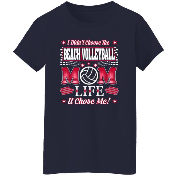 I Didn’t Choose The Beach Volleyball Mom Life It Chose Me ! Shirt