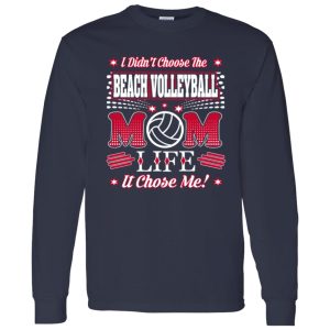 I Didn’t Choose The Beach Volleyball Mom Life It Chose Me ! Shirt