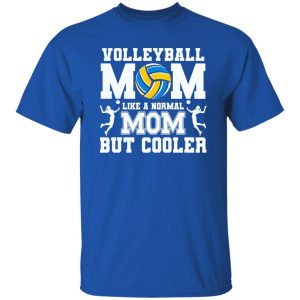 Volleyball Mom Shirt, Volleyball Mom Like A Normal Mom But Cooler Shirt