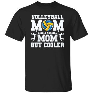 Volleyball Mom Shirt, Volleyball Mom Like A Normal Mom But Cooler Shirt