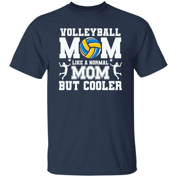 Volleyball Mom Shirt, Volleyball Mom Like A Normal Mom But Cooler Shirt