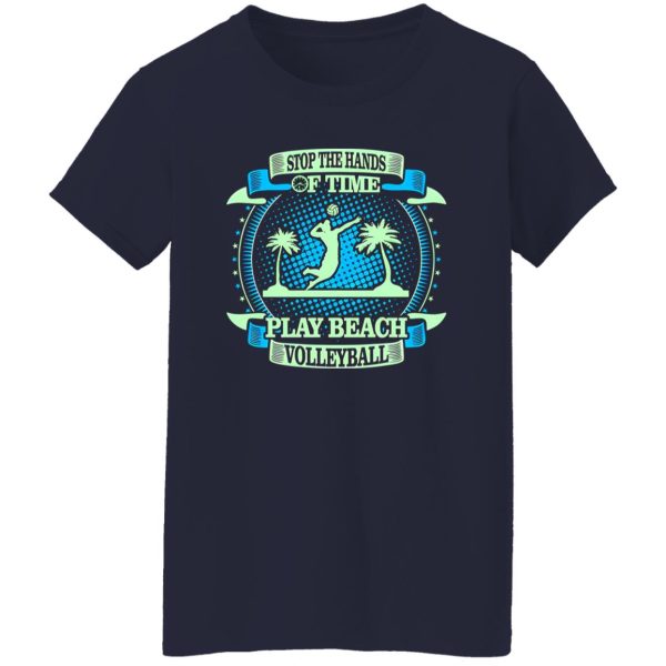 Stop The Hands Of Time Play Beach Volleyball Shirt