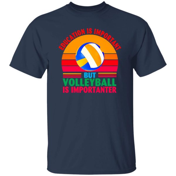 Vintage Education Is Important But Volleyball Is Importanter for Sports Lover Shirt