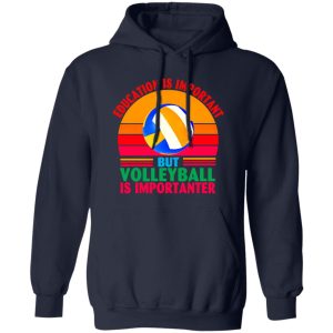 Vintage Education Is Important But Volleyball Is Importanter for Sports Lover Shirt