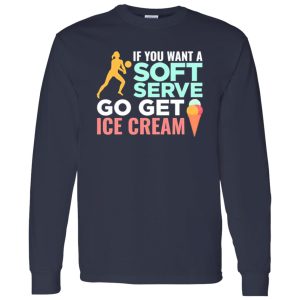 If You Want A Soft Serve Go Get Ice Cream Volleyball Player Shirt