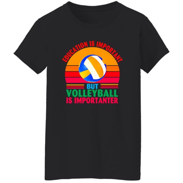 Vintage Education Is Important But Volleyball Is Importanter for Sports Lover Shirt