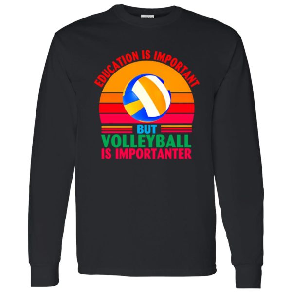 Vintage Education Is Important But Volleyball Is Importanter for Sports Lover Shirt