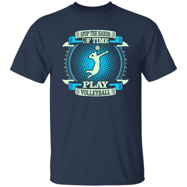 Stop The Hands Of Time Play Volleyball Shirt