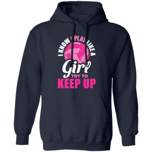 I Know I Play Like A Girl Try To Keep Up For Volleyball Player Shirt