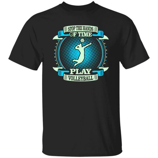 Stop The Hands Of Time Play Volleyball Shirt