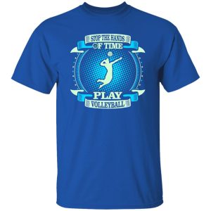 Stop The Hands Of Time Play Volleyball Shirt