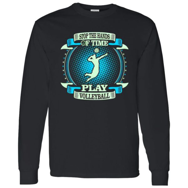 Stop The Hands Of Time Play Volleyball Shirt