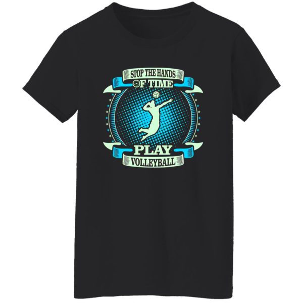 Stop The Hands Of Time Play Volleyball Shirt