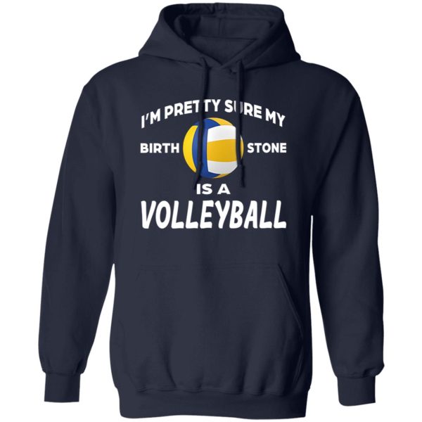 I’m Pretty Sure My Birthstone Is A Volleyball Shirt