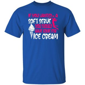 If You Wanted A Soft Serue You Should Have Gone For Ice Scream Volleyball Shirt