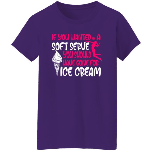 If You Wanted A Soft Serue You Should Have Gone For Ice Scream Volleyball Shirt