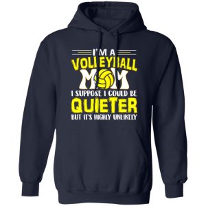 Volleyball Mom Shirt, I’m A Volleyball Mom I Suppose I Could Be Quieter Shirt