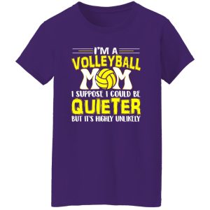 Volleyball Mom Shirt, I’m A Volleyball Mom I Suppose I Could Be Quieter Shirt