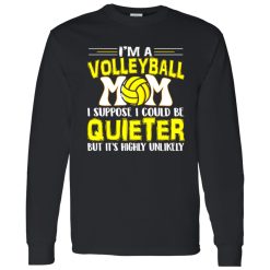Volleyball Mom Shirt, I’m A Volleyball Mom I Suppose I Could Be Quieter Shirt