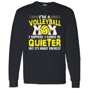 Volleyball Mom Shirt, I’m A Volleyball Mom I Suppose I Could Be Quieter Shirt