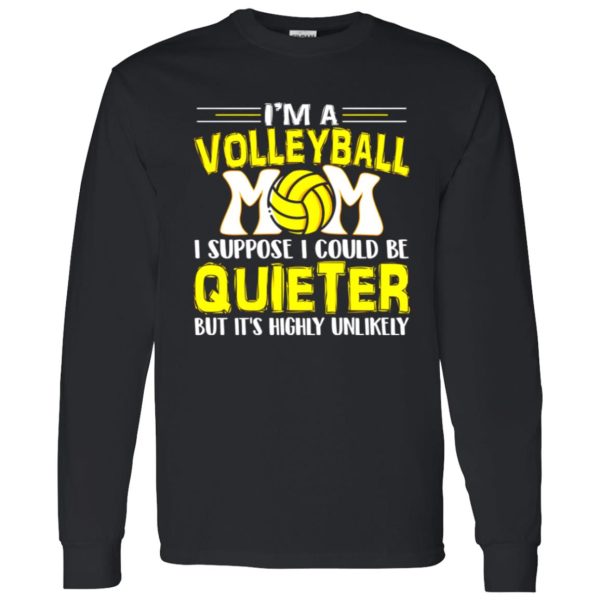 Volleyball Mom Shirt, I’m A Volleyball Mom I Suppose I Could Be Quieter Shirt