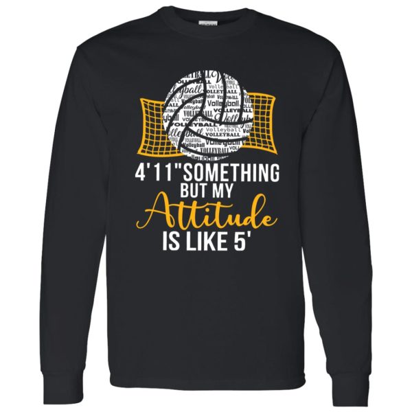 Volleyball 4’11” Something But My Attitude Is Like 5? for Volleyball Lover Shirt