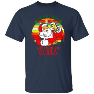 Ain’t No Laws When You Drink With Claus Christmas Shirt