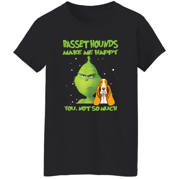 Basset Hounds Make Me Happy You Not To Much Grinch Shirt