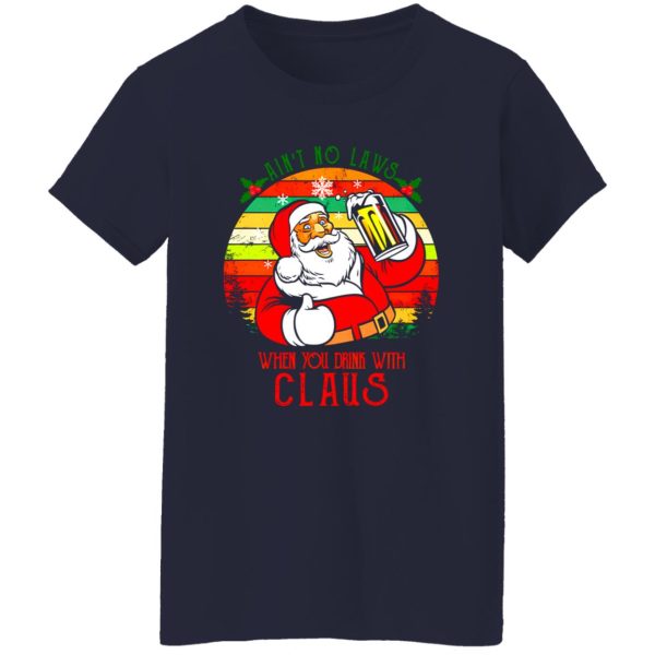 Ain’t No Laws When You Drink With Claus Christmas Shirt