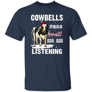 Christmas Cowbells Ring Are You Listening Shirt