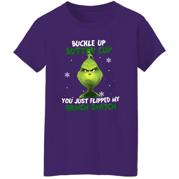 Buckle Up Buttercup You Just Flipped My Grinch Switch for Christmas Shirt