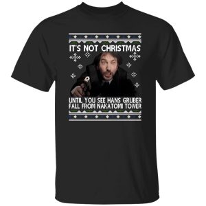 It’s Not Christmas Until You See Hans Gruber Fall From Nakatomi Tower Die Shirt