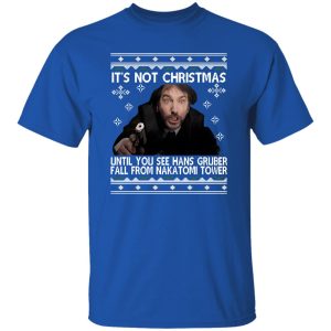 It’s Not Christmas Until You See Hans Gruber Fall From Nakatomi Tower Die Shirt