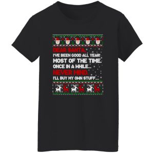 Dear Santa I’ve Been Good All Year Most Of The Time Once In A While Never Mind Shirt