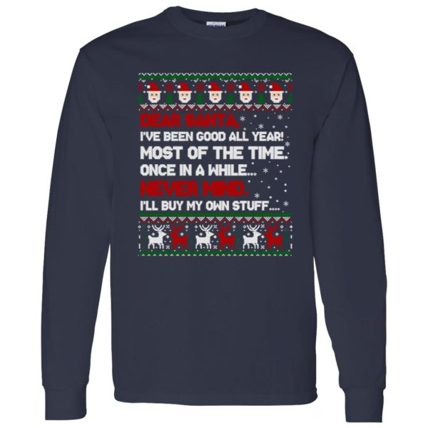 Dear Santa I’ve Been Good All Year Most Of The Time Once In A While Never Mind Shirt