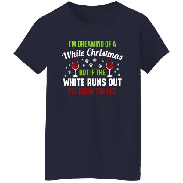 I’m Dreaming Of A White Christmas But If The White Runs Out Shirt