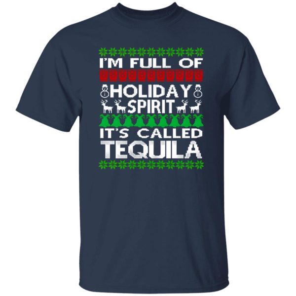 I’m Full Of Holiday Spirit Called Tequila Ugly Christmas Shirt