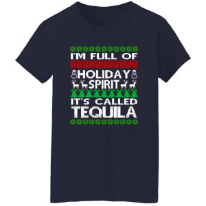 I’m Full Of Holiday Spirit Called Tequila Ugly Christmas Shirt