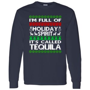 I’m Full Of Holiday Spirit Called Tequila Ugly Christmas Shirt