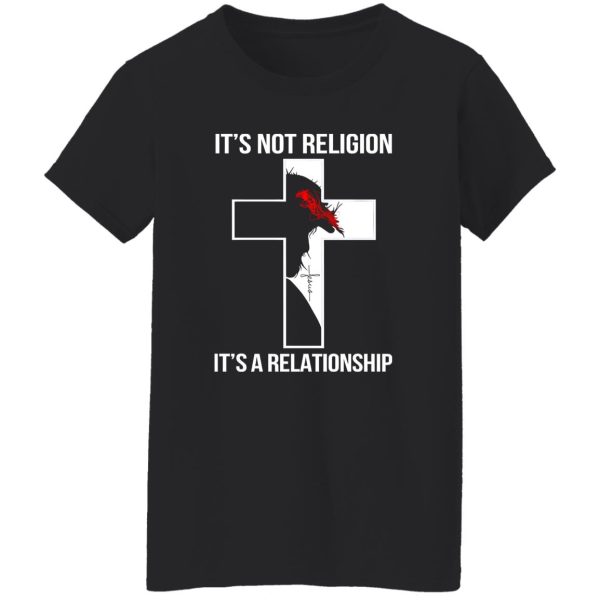 It’s Not Religion It’s A Relationship Jesus Christ Shirt