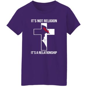 It’s Not Religion It’s A Relationship Jesus Christ Shirt