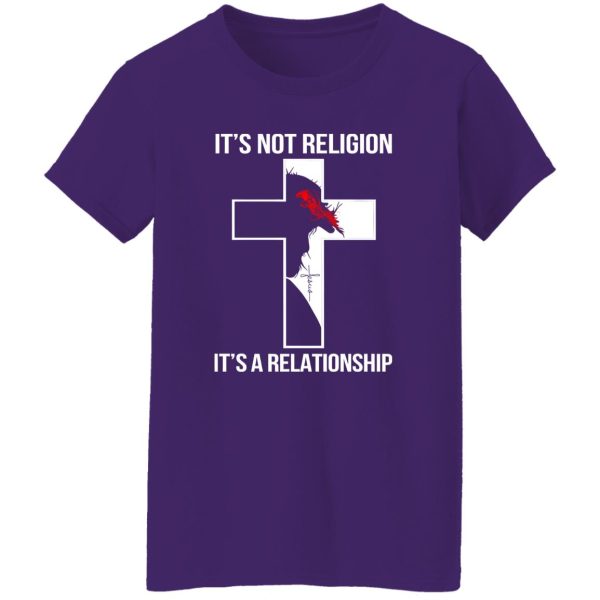 It’s Not Religion It’s A Relationship Jesus Christ Shirt