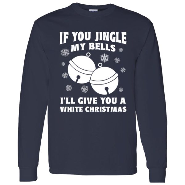 If You Jingle My Bell I’ll Give You A White Christmas Shirt