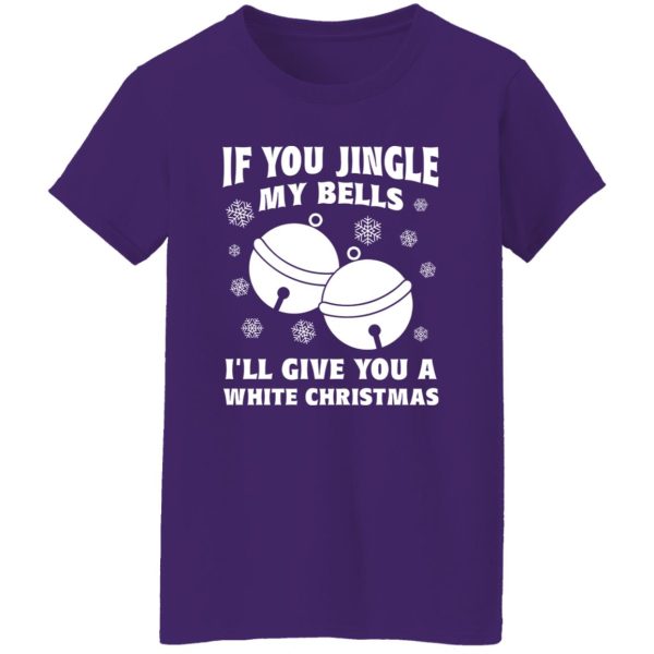 If You Jingle My Bell I’ll Give You A White Christmas Shirt