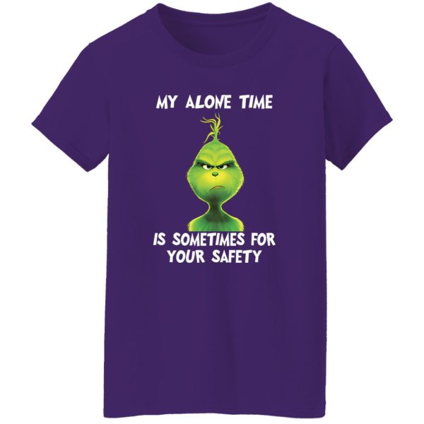 Grinch My Alone Time Is Sometimes For Your Safety Shirt