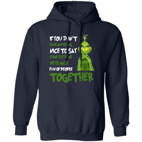 The Grinch If You Don’t Have Anything Nice To Say Come Sit By Me We’ll Make Shirt