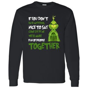 The Grinch If You Don’t Have Anything Nice To Say Come Sit By Me We’ll Make Shirt