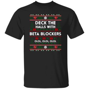 Nurse Medical Assistant Deck The Halls With Beta Blockers Ugly Christmas Shirt