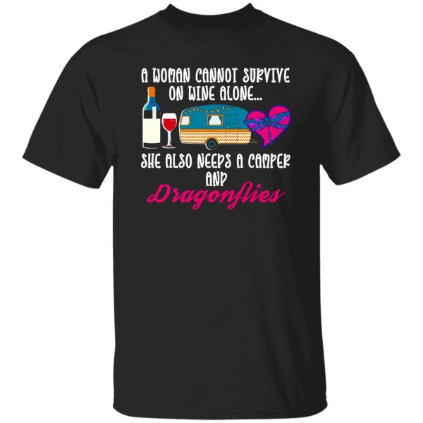 A Woman Cannot Survive On Wine Alone She Also Needs A Camper And Dragonflies Shirt