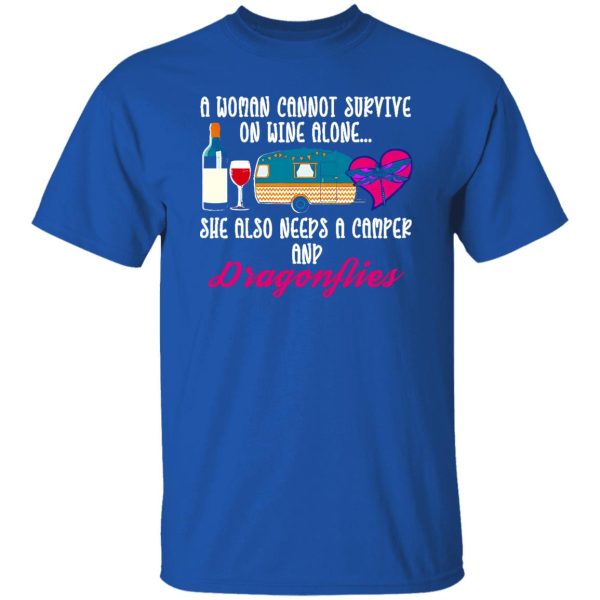 A Woman Cannot Survive On Wine Alone She Also Needs A Camper And Dragonflies Shirt